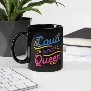 Loud and Queer Pride Black Glossy Mug